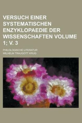 Cover of Versuch Einer Systematischen Enzyklopaedie Der Wissenschaften; Philologische Literatur Volume 1; V. 3