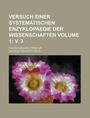 Book cover for Versuch Einer Systematischen Enzyklopaedie Der Wissenschaften; Philologische Literatur Volume 1; V. 3