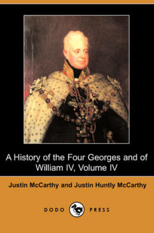 Cover of A History of the Four Georges and of William IV, Volume IV (Dodo Press)