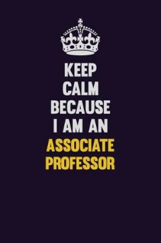 Cover of Keep Calm Because I Am An Associate Professor