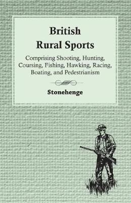 Book cover for British Rural Sports; Comprising Shooting, Hunting, Coursing, Fishing, Hawking, Racing, Boating, And Pedestrianism
