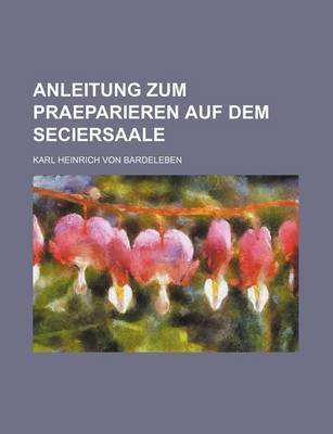 Book cover for Anleitung Zum Praeparieren Auf Dem Seciersaale