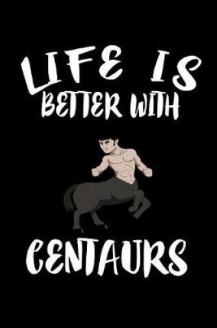 Cover of Life Is Better With Centaurs