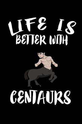 Book cover for Life Is Better With Centaurs