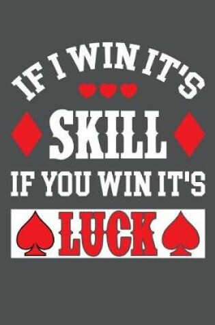 Cover of If I Win It's Skill If You Win It's Luck