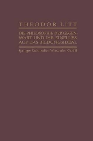 Cover of Die Philosophie Der Gegenwart Und Ihr Einfluss Auf Das Bildungsideal