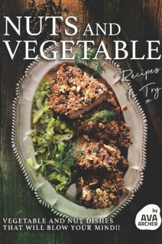 Cover of Nuts and Vegetable Recipes to Try