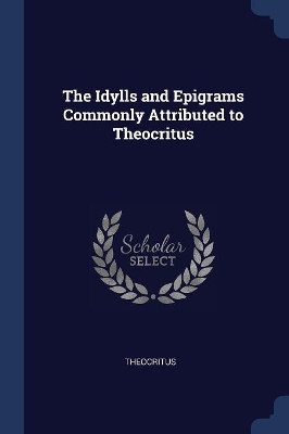 Book cover for The Idylls and Epigrams Commonly Attributed to Theocritus