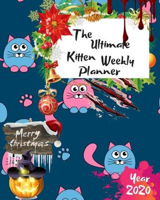 Book cover for The Ultimate Merry Christmas Kitten Weekly Planner Year 2020