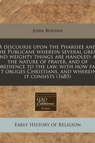 Cover of A Discourse Upon the Pharisee and the Publicane Wherein Several Great and Weighty Things Are Handled