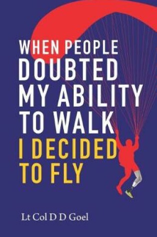 Cover of When People Doubted My Ability to Walk I Decided to Fly