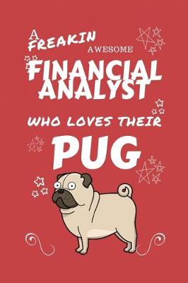 Book cover for A Freakin Awesome Financial Analyst Who Loves Their Pug