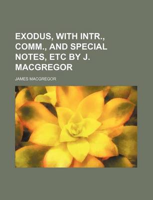 Book cover for Exodus, with Intr., Comm., and Special Notes, Etc by J. MacGregor