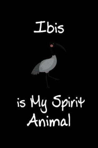 Cover of Ibis is My Spirit Animal