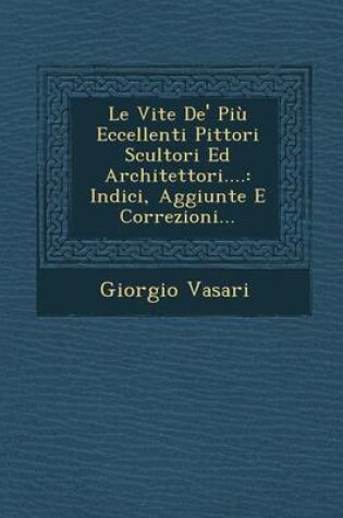 Cover of Le Vite de' Piu Eccellenti Pittori Scultori Ed Architettori....