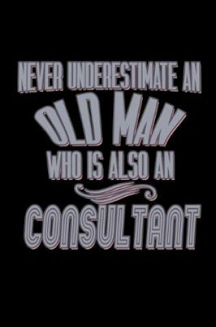 Cover of Never underestimate an old man who is also a consultant