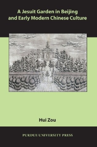 Cover of A Jesuit Garden in Beijing and Early Modern Chinese Culture