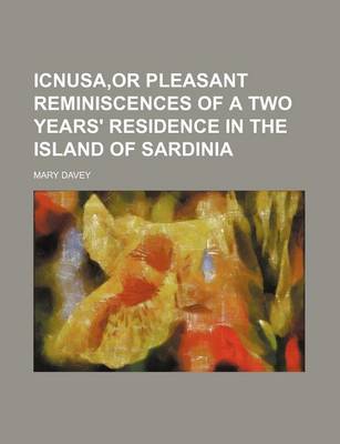 Book cover for Icnusa, or Pleasant Reminiscences of a Two Years' Residence in the Island of Sardinia