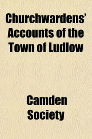 Cover of Churchwardens' Accounts of the Town of Ludlow