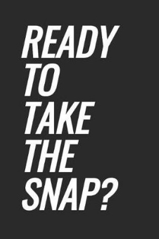 Cover of Ready To Take The Snap?