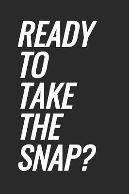 Book cover for Ready To Take The Snap?