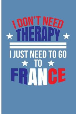 Book cover for I Don't Need Therapy I Just Need to Go to France