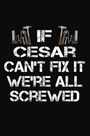 Cover of If Cesar Can't Fix It We're All Screwed