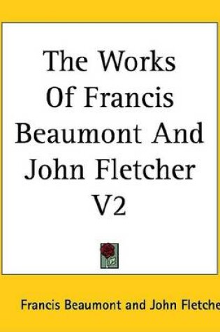 Cover of The Works of Francis Beaumont and John Fletcher V2
