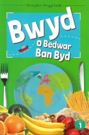 Cover of Cyfres Archwilio'r Amgylchedd: Bwyd o Bedwar Ban Byd