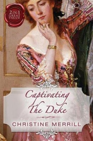 Cover of Quills - Captivating The Duke/Lady Priscilla's Shameful Secret/The Fall Of A Saint