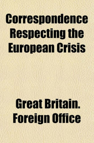 Cover of Correspondence Respecting the European Crisis