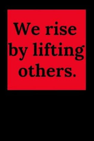 Cover of We Rise by Lifting Others.