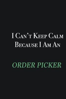 Book cover for I cant Keep Calm because I am an Order Picker
