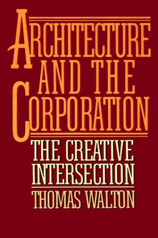 Cover of Architecture and the Corporation : the Creative Intersection