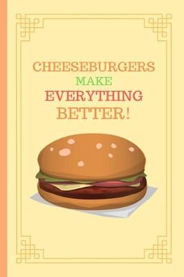 Book cover for Cheeseburgers Make Everything Better!