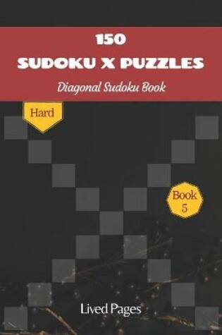 Cover of 150 Sudoku X Puzzles Diagonal Sudoku Book