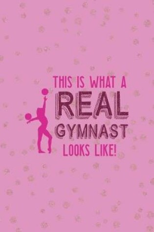Cover of This Is What A Real Gymnast Looks Like!