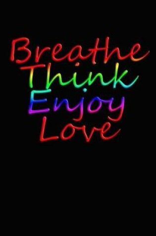 Cover of Breathe Think Enjoy Love