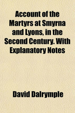 Cover of Account of the Martyrs at Smyrna and Lyons, in the Second Century. with Explanatory Notes