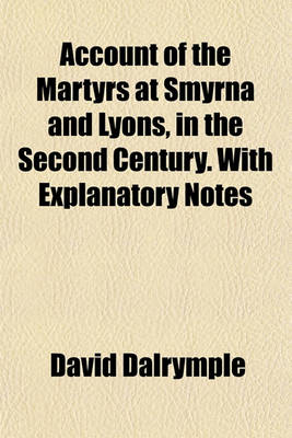 Book cover for Account of the Martyrs at Smyrna and Lyons, in the Second Century. with Explanatory Notes