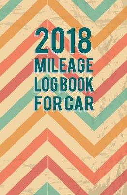 Book cover for 2018 Mileage Log Book for Car