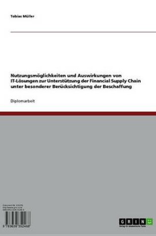 Cover of Nutzungsmoglichkeiten Und Auswirkungen Von It-Losungen Zur Unterstutzung Der Financial Supply Chain Unter Besonderer Berucksichtigung Der Beschaffung