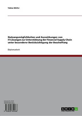 Book cover for Nutzungsmoglichkeiten Und Auswirkungen Von It-Losungen Zur Unterstutzung Der Financial Supply Chain Unter Besonderer Berucksichtigung Der Beschaffung