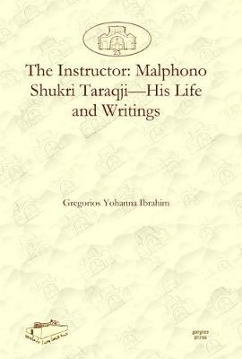 Book cover for The Instructor: Malphono Shukri Taraqji-His Life and Writings