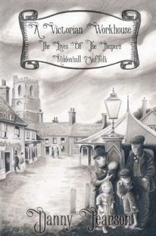 Cover of A Victorian Workhouse - Lives Of The Paupers