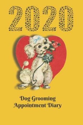 Cover of 2020 Dog Grooming Appointment diary - vintage poodle design