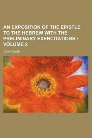 Cover of An Exposition of the Epistle to the Hebrew with the Preliminary Exercitations (Volume 2)