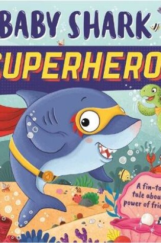 Cover of Baby Shark Superhero-A Fin-Tastic Tale about the Power of Friendship