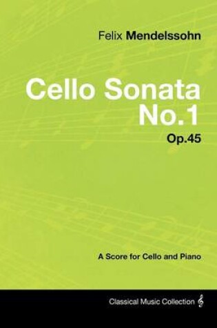 Cover of Felix Mendelssohn - Cello Sonata No.1 - Op.45 - A Score for Cello and Piano