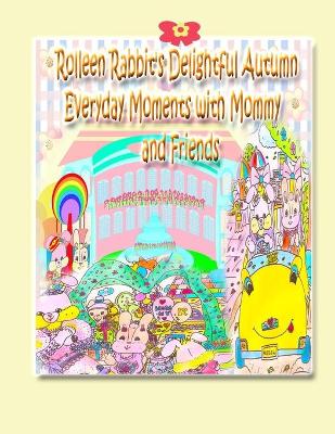 Book cover for Rolleen Rabbit's Delightful Autumn Everyday Moments with Mommy and Friends